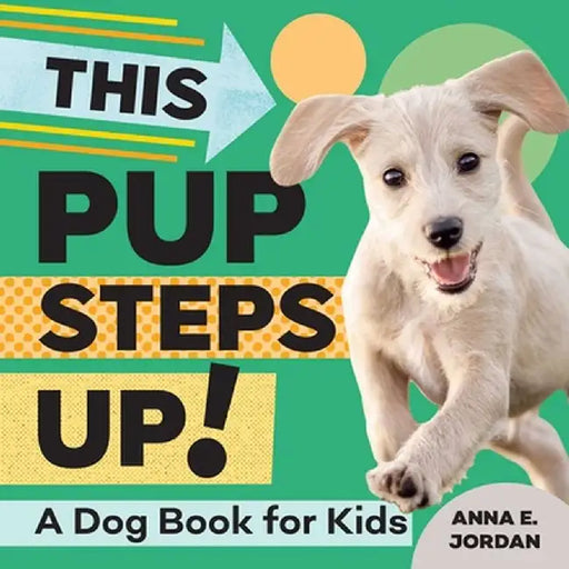 This Pup Steps Up!: A Dog Book for Kids by Anna Eleanor, Med Ma Jordan