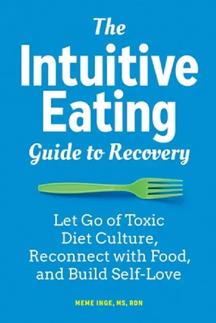 The Intuitive Eating Guide to Recovery: Let Go of Toxic Diet Culture, Reconnect with Food, and Build Self-Love by Meme, MS Rdn Inge
