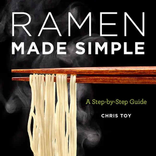 Ramen Made Simple: A Step-By-Step Guide by Chris Toy