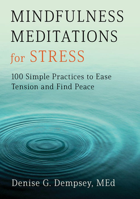Mindfulness Meditations for Stress: 100 Simple Practices to Ease Tension and Find Peace by Denise G., Med Dempsey