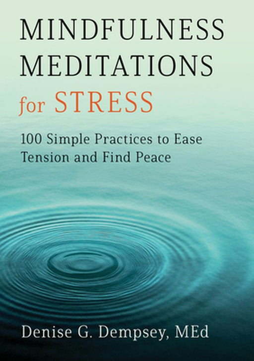 Mindfulness Meditations for Stress: 100 Simple Practices to Ease Tension and Find Peace by Denise G., Med Dempsey