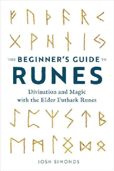 The Beginner's Guide to Runes: Divination and Magic with the Elder Futhark Runes by Josh Simonds