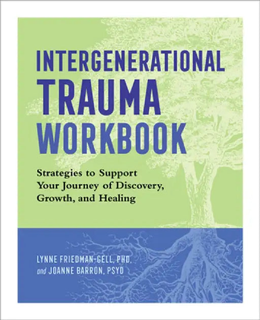 Intergenerational Trauma Workbook: Strategies to Support Your Journey of Discovery, Growth, and Healing by Lynne, Friedman-Gell Friedman-Gell