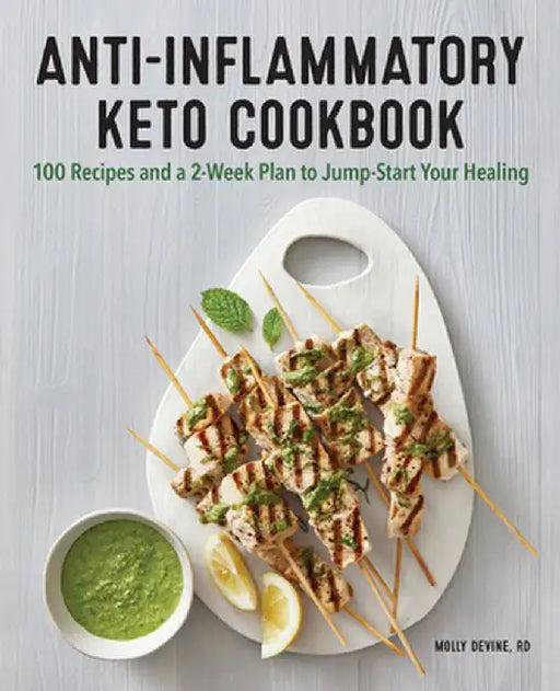 Anti-Inflammatory Keto Cookbook: 101 Recipes and a 2-Week Plan to Jumpstart Your Healing by Molly, Rd Devine
