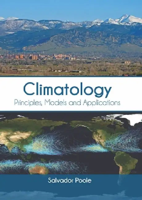 Climatology: Principles, Models and Applications by Salvador Poole
