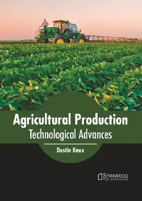 Agricultural Production: Technological Advances by Dustin Knox