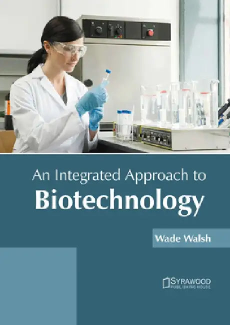 An Integrated Approach to Biotechnology by Wade Walsh
