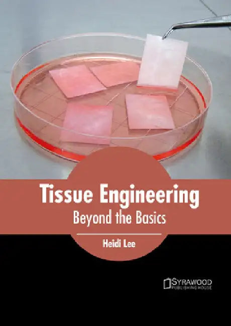 Tissue Engineering: Beyond the Basics by Heidi Lee