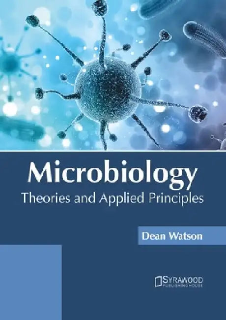 Microbiology: Theories and Applied Principles by Dean Watson