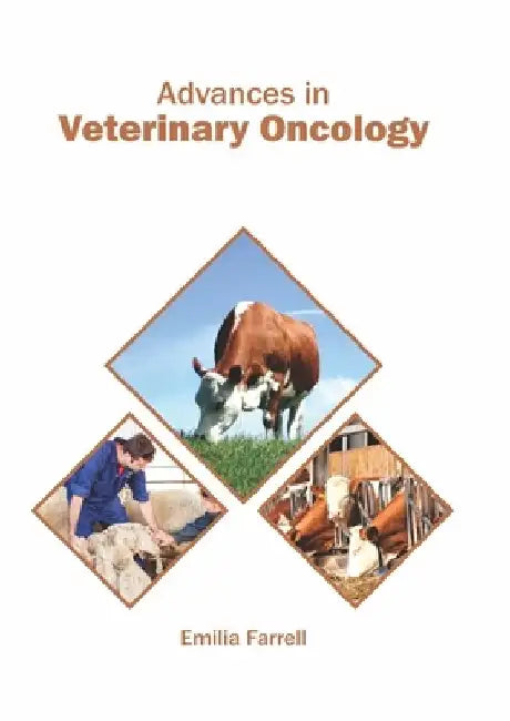 Advances in Veterinary Oncology by Emilia Farrell