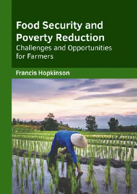 Food Security and Poverty Reduction: Challenges and Opportunities for Farmers by Francis Hopkinson