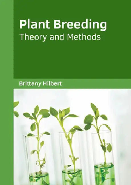 Plant Breeding: Theory and Methods by Brittany Hilbert