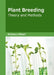 Plant Breeding: Theory and Methods by Brittany Hilbert