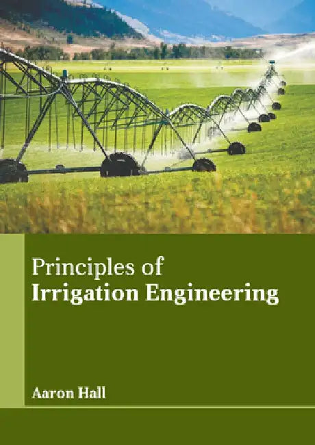 Principles of Irrigation Engineering by Aaron Hall
