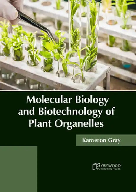 Molecular Biology and Biotechnology of Plant Organelles by Kameron Gray