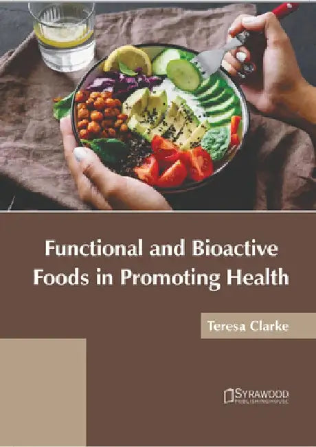 Functional and Bioactive Foods in Promoting Health by Teresa Clarke