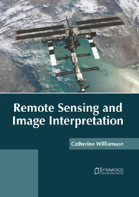 Remote Sensing and Image Interpretation by Catherine Williamson