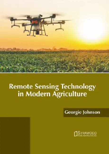 Remote Sensing Technology in Modern Agriculture by Georgie Johnson