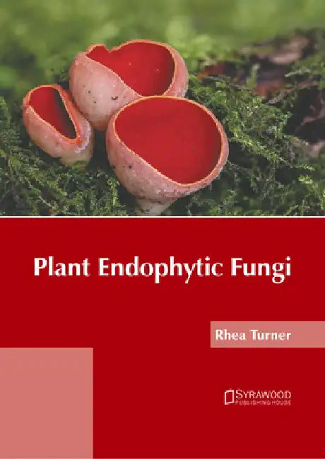 Plant Endophytic Fungi by Rhea Turner