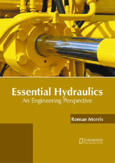 Essential Hydraulics: An Engineering Perspective by Roman Morris