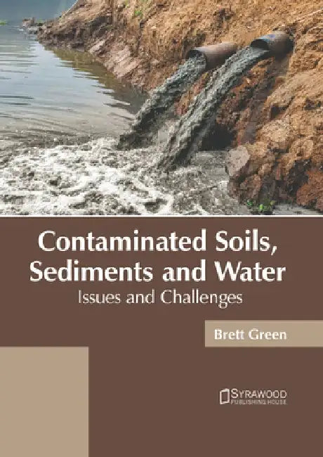 Contaminated Soils, Sediments and Water: Issues and Challenges by Brett Green