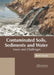 Contaminated Soils, Sediments and Water: Issues and Challenges by Brett Green