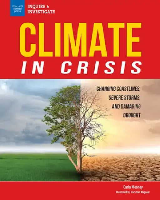 Climate in Crisis: Changing Coastlines, Severe Storms, and Damaging Drought by Carla Mooney