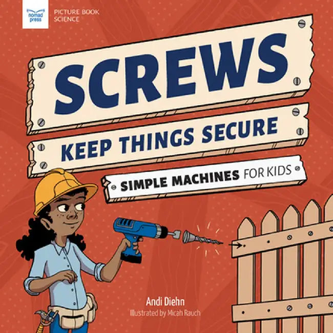 Screws Keep Things Secure: Simple Machines for Kids by Andi Diehn