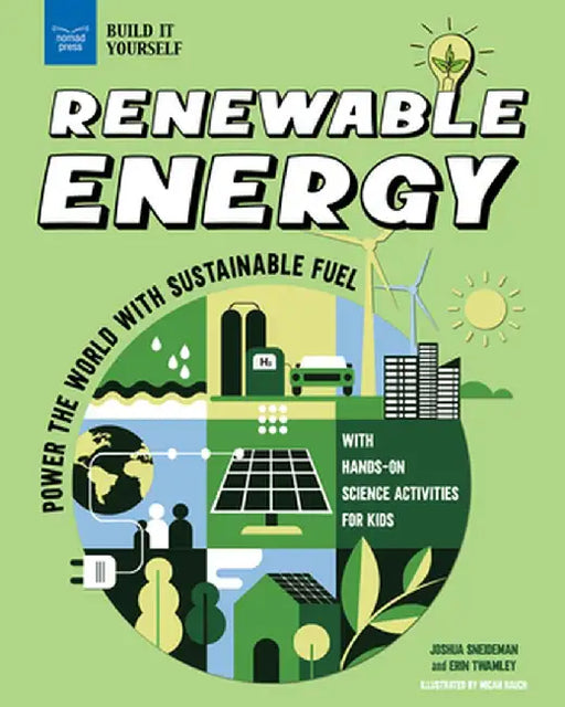 Renewable Energy: Power the World with Sustainable Fuel with Hands-On Science Activities for Kids by Joshua Sneideman