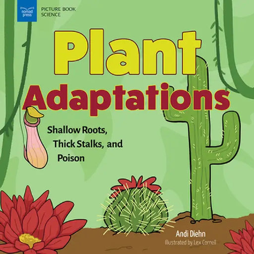 Plant Adaptations: Shallow Roots, Thick Stalks, and Poison by Andi Diehn