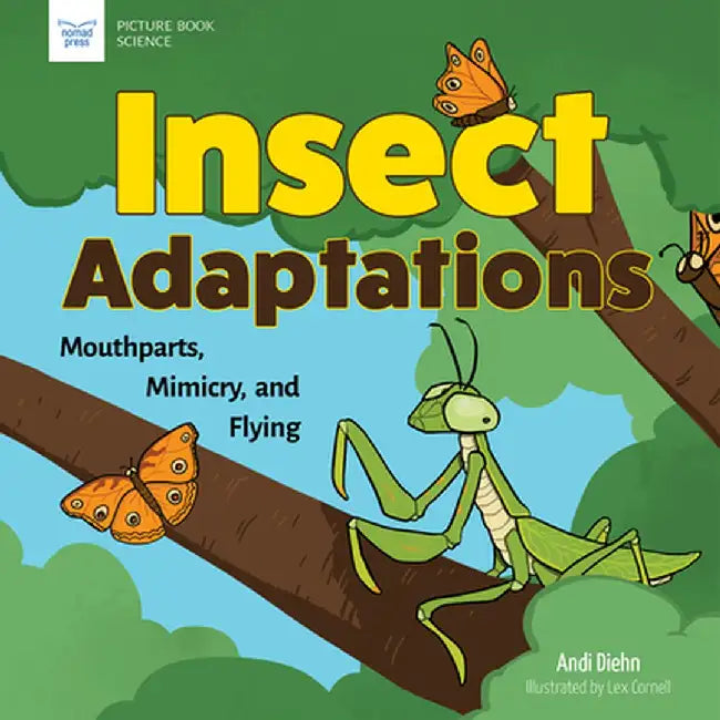 Insect Adaptations: Mouthparts, Mimicry, and Flying by Andi Diehn