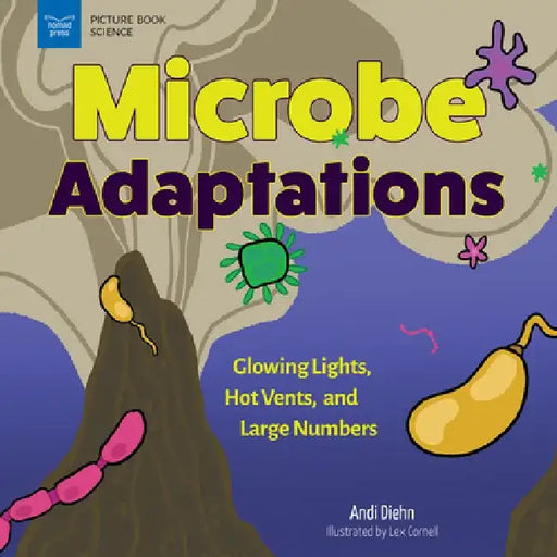 Microbe Adaptations: Glowing Lights, Hot Vents, and Large Numbers by Andi Diehn