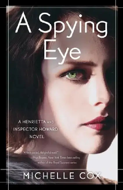 A Spying Eye: A Henrietta and Inspector Howard Novel by Michelle Cox