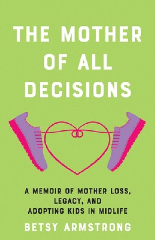 The Mother of All Decisions by Betsy Armstrong