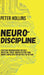 Neuro-Discipline: Everyday Neuroscience for Self-Discipline, Focus, and Defeating Your Brain's Impulsive and Distracted Nature by Peter Hollins