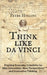 Think Like da Vinci: Practical Everyday Creativity for Idea Generation, New Perspectives, and Innovative Thinking by Peter Hollins