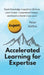 Accelerated Learning for Expertise: Rapid Knowledge Acquisition Skills to Learn Faster, Comprehend Deeper, and Reach a World-Class Level by Peter Hollins
