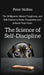 The Science of Self-Discipline: The Willpower, Mental Toughness, and Self-Control to Resist Temptation and Achieve Your Goals by Peter Hollins