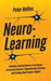 Neuro-Learning: Principles from the Science of Learning on Information Synthesis, Comprehension, Retention, and Breaking Down Complex Subjects by Peter Hollins