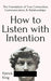 How to Listen with Intention: The Foundation of True Connection Communication and Relations by King, Patrick