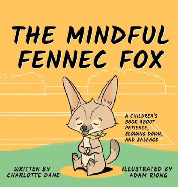 The Mindful Fennec Fox: A Children's Book About Patience, Slowing Down, and Balance by Charlotte Dane