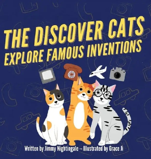The Discover Cats Explore Famous Inventions: A Children's Book About Creativity, Technology, and History by Jimmy Nightingale