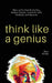Think Like a Genius: How to Go Outside the Box, Analyze Deeply, Creatively Solve Problems, and Innovate by Peter Hollins