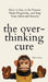 The Overthinking Cure: How to Stay in the Present, Shake Negativity, and Stop Your Stress and Anxiety by Nick Trenton