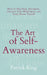 The Art of Self-Awareness: How to Dig Deep, Introspect, Discover Your Blind Spots, and Truly Know Thyself by Patrick King
