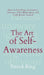 The Art of Self-Awareness: How to Dig Deep, Introspect, Discover Your Blind Spots, and Truly Know Thyself by Patrick King