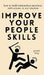 Improve Your People Skills: How to Build Relationships Anywhere, with Anyone, in Any Situation by Patrick King