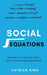 Social Equations: The Formulas for Deep Friendships, Charm, Trust, and Being a People Person by Patrick King