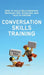 Conversation Skills Training: How to Build Relationships, Navigate Any Situation, and Talk to Anyone by Patrick King