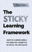 The Sticky Learning Framework: Adaptive Learning Models for Knowledge Absorption, Retention, and Application (Learning how to Learn) by Hollins, Peter